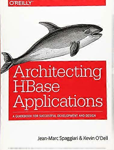 Architecting HBase Applications: A Guidebook for Successful Development and Design