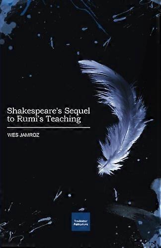 Shakespeare's Sequel to Rumi's Teaching