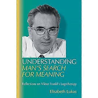 De zoektocht van de mens begrijpen - naar betekenis: reflecties op - Viktor Frankl's logotherapie - (Viktor Frankl's Living - logotherapie)