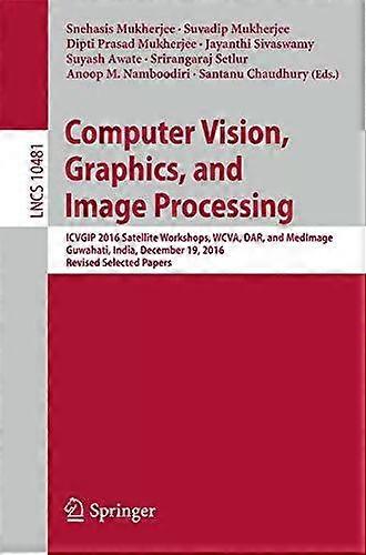 Computer Vision Graphics And Image Processing Icvgip 2016 Satellite Worksh - Springer Nature B.V