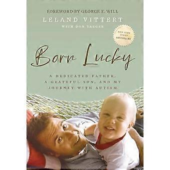 Born Lucky A Dedicated Father A Grateful Son and My Journey with Autism