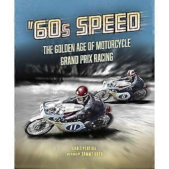 60s Speed The Golden Age of Motorcycle Grand Prix Racing