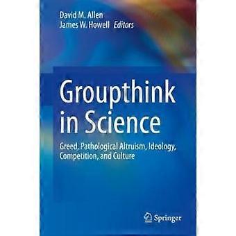 Pensamento de grupo na ciência: ganância, altruísmo patológico, ideologia, competição - Springer Nature B.V - Capa dura - livro em inglês