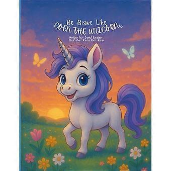 Be brave like coen the unicorn