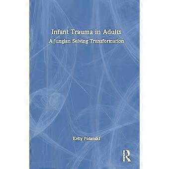 Infant Trauma in Adults A Jungian Selving Transformation