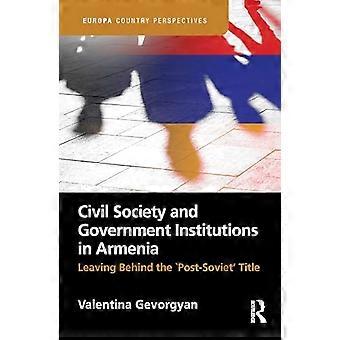 Civil Society and Government Institutions in Armenia Leaving Behind the Post Soviet Title