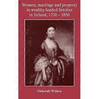 Casamento e propriedade de mulheres em famílias latifundiárias abastadas na Irlanda (1750-185) - Deborah Wilson - Capa dura - Livro em inglês - História