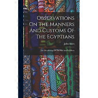 Observations On The Manners And Customs Of The Egyptians The Overflowing Of The - John Antes - Hardcover - English Book - History