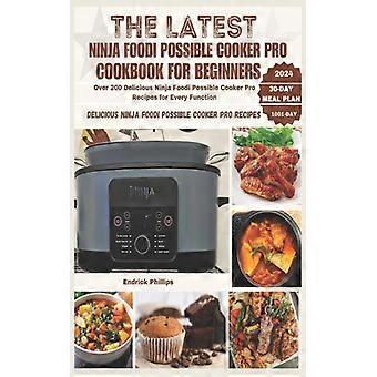 El último libro de recetas de Ninja Foodi Possible Cooker Pro para principiantes: más de 200 deliciosas recetas.