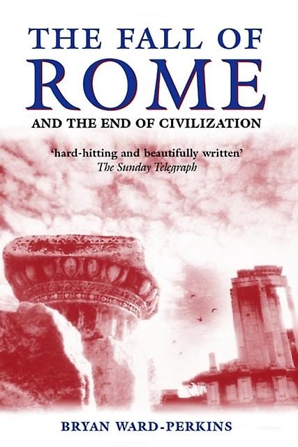 The Fall Of Rome by WardPerkins & Bryan Lecturer in Modern History and Fellow of Trinity College & Oxford Paperback Book
