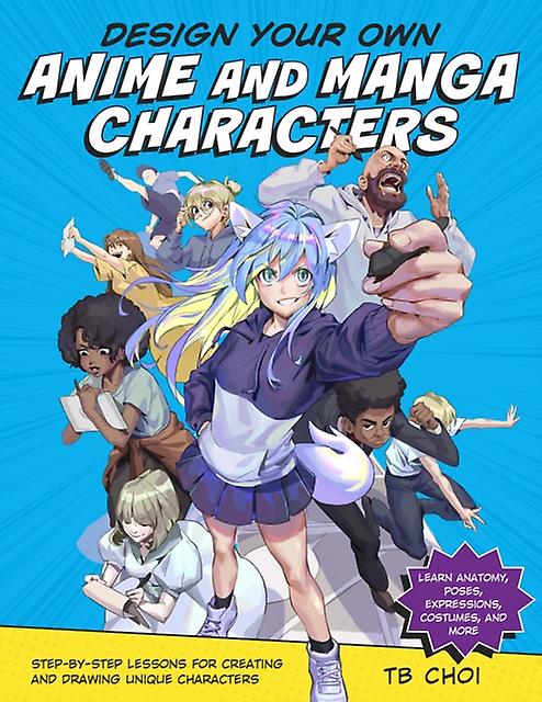 Design Your Own Anime And Manga Characters by TB Choi Paperback
