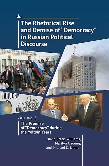 The Rhetorical Rise And Demise Of Democracy In Russian Political Discourse. Volu by David Cratis Williams Paperback Book