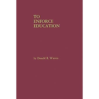 To Enforce Education A History Of The Founding Years Of The United States Office - Donald R. Warren