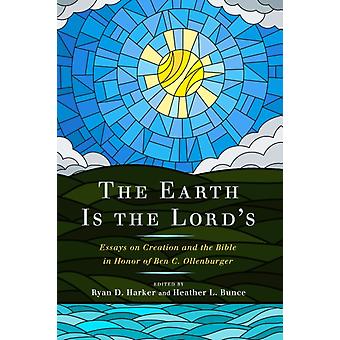 The Earth Is The Lords Essays On Creation And The Bible In Honor Of Ben C. Ollen - LL - Penn State Univ Press