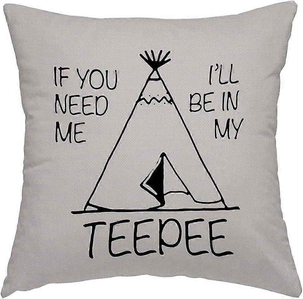 If You Need me Ill be in My Teepee Pillow Cover 16x16 inches,Decorative Couch Pillow Cover for Sofa,Cotton Linen Cushion Case Indoor Outdoor Home Deco