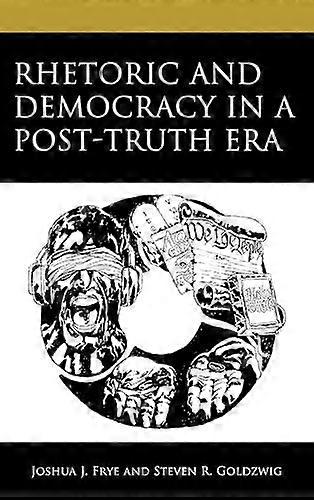 Rhetoric And Democracy In A Posttruth Era by Joshua J. Frye Paperback Book
