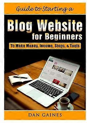 Guide to Starting a Blog Website for Beginners To Make Money Income Steps  Tools