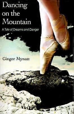 Dancing on the Mountain A Tale of Dreams and Danger