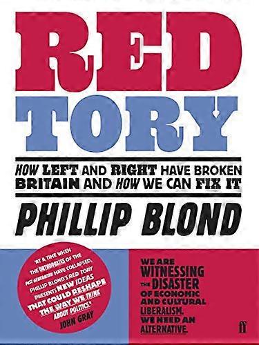 Red Tory: How Left and Right have Broken Britain and How we can Fix It