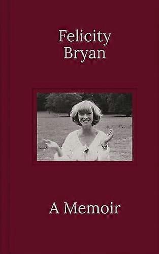 Felicity Bryan A Memoir