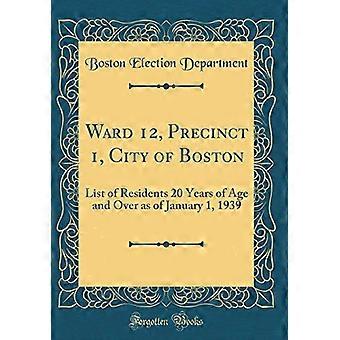 Ward 12, Precinct 1, City of Boston: Lijst van inwoners van 20 jaar en ouder vanaf 1 januari 1939 (klassieke herdruk)