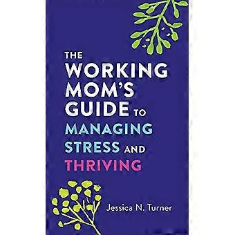Den arbeidende mammas guide til å håndtere stress og trives