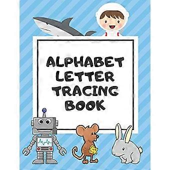 Alphabet Letter Tracing Book: Trace Letters Workbook Learn How to Write Alphabet Upper and Lower Case Practice For Kids Ages 3-5 Preschoolers Kinderga