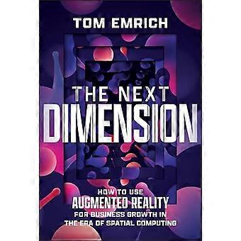Next Dimension : Come utilizzare la realtà aumentata per la crescita aziendale nell'era dello spatial computing