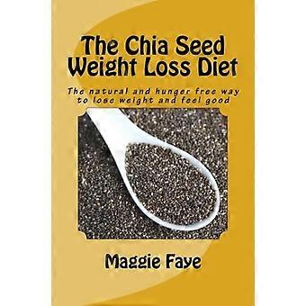 Chia Seed Viktminskning Diet: Det naturliga och hungerfria sättet att gå ner i vikt och må bra