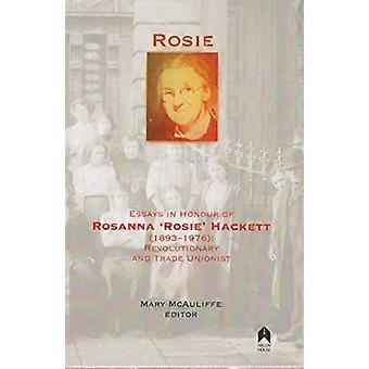 Rosie: Essäer till Rosanna "Rosie" Hacketts (1893-1976) ära: Revolutionär och fackföreningsman