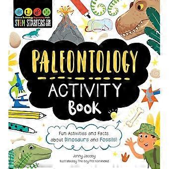 Stengelstartere for barn Paleontology Activity Book: Morsomme aktiviteter og fakta om dinosaurer og fossiler!
