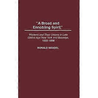 Um espírito amplo e enobrecedor: os trabalhadores e seus sindicatos na Nova York do final da Era Dourada - Ronald Mendel - Capa dura - Livro em inglês - História