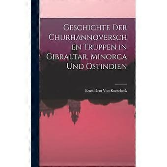 Geschichte Der Churhannoverschen Truppen In Gibraltar Minorca Und Ostindien - Ernst Dem Von Knesebeck - Paperback - English Book - History