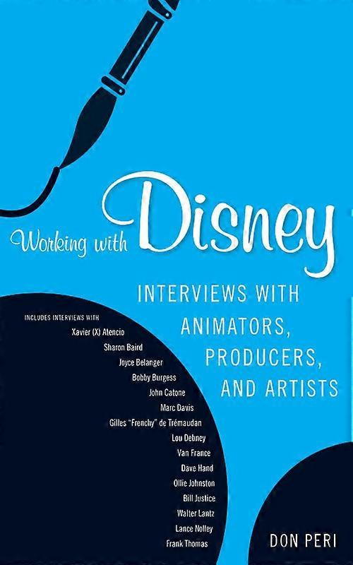 Working With Disney Interviews With Animators Producers And Artists