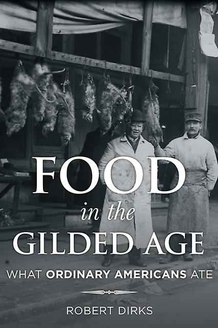 Food In The Gilded Age by Robert Dirks Paperback Book