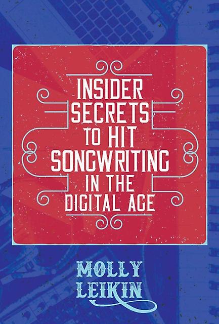 Insider Secrets To Hit Songwriting In The Digital Age by Molly Leikin Paperback