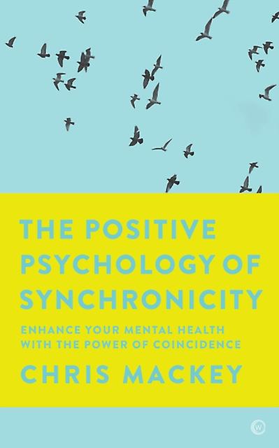 The Positive Psychology Of Synchronicity by Chris Mackey Paperback