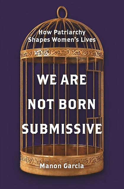 We Are Not Born Submissive by Manon Garcia Paperback Book
