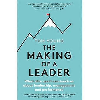 The Making of a Leader What Elite Sport Can Teach Us About Leadership Management and Performance