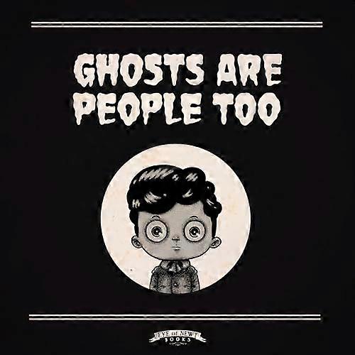 Ghosts Are People Too