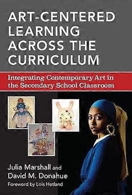 Art-Centered Learning Across the Curriculum - Integrating Contemporary Art in the Secondary School Classroom