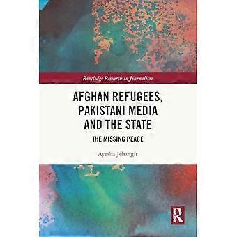 Afghanska flyktingar, pakistanska medier och staten: den saknade freden