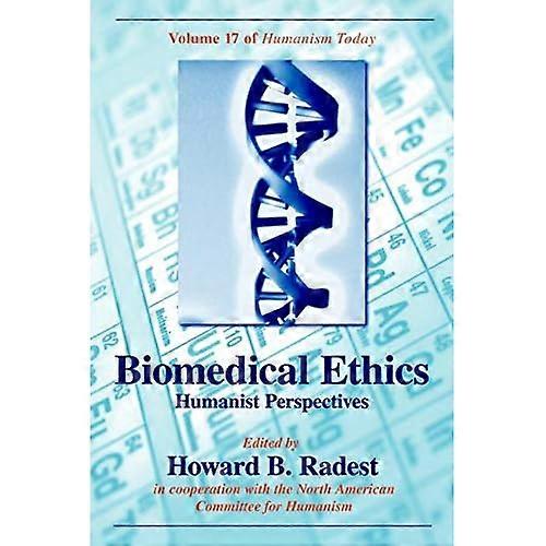 Biomedical Ethics: Humanist Perspectives (Humanism Today)