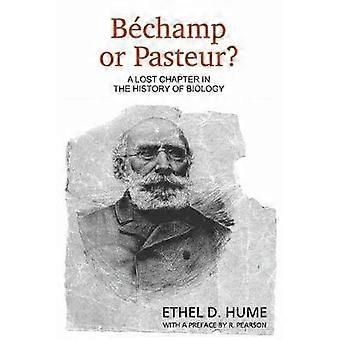 Bechamp Or Pasteur A Lost Chapter In The History Of Biology - Ethel D. Hume