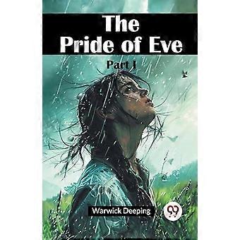 The Pride Of Eve Part I - Warwick Deeping