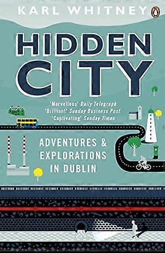 Hidden City: Adventures and Explorations in Dublin