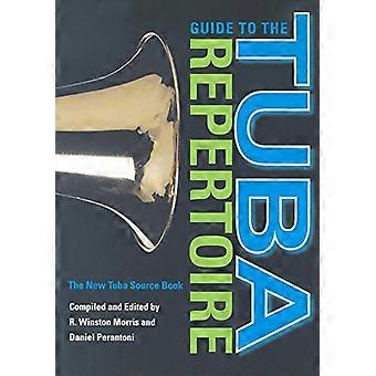 Tuubarepertuaarin opas: Uusi tuubalähdekirja (Indiana Repertoire Guides)