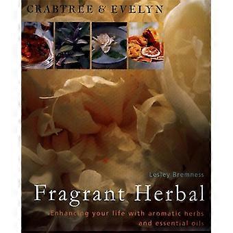 Crabtree & Evelyn Fragrant Herbal: Enhancing Your Life With Aromatic Herbs and Essential Oils