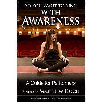 So You Want to Sing With - Consapevolezza: Una guida per - Artisti (So You Want to - Sing)