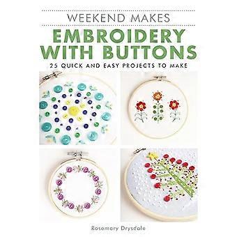 Weekend Makes : Broderie avec boutons : 25 projets rapides et faciles à réaliser